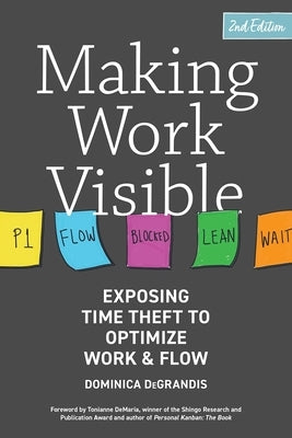 Making Work Visible: Exposing Time Theft to Optimize Work & Flow Paperback It Revolution Press