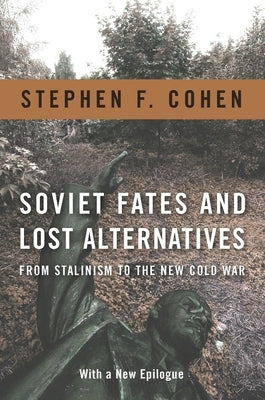 Soviet Fates and Lost Alternatives: From Stalinism to the New Cold War Paperback Columbia University Press