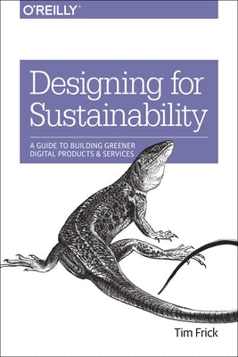 Designing for Sustainability: A Guide to Building Greener Digital Products and Services Paperback O'Reilly Media