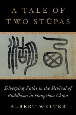 A Tale of Two Stå«pas: Diverging Paths in the Revival of Buddhism in China by Welter, Albert