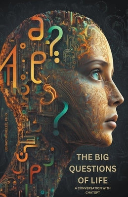 The Big Questions of Life: A Conversation with ChatGPT Paperback Leinad Menelec