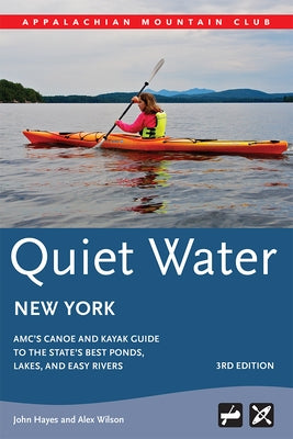 Quiet Water New York: Amc's Canoe and Kayak Guide to the State's Best Ponds, Lakes, and Easy Rivers Paperback Appalachian Mountain Club