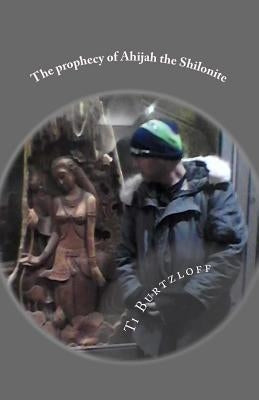 The prophecy of Ahijah the Shilonite: Referred to in 2 Chronicles 9:29 Paperback Createspace Independent Publishing Platform