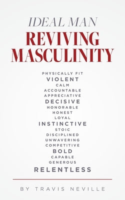 Ideal Man REVIVING MASCULINITY: Reviving Masculinity Paperback Palmetto Publishing