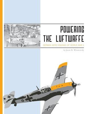 Powering the Luftwaffe: German Aero Engines of World War II Paperback FriesenPress