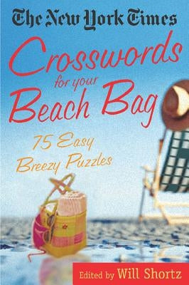 The New York Times Crosswords for Your Beach Bag: 75 Easy, Breezy Puzzles Paperback St. Martin's Griffin