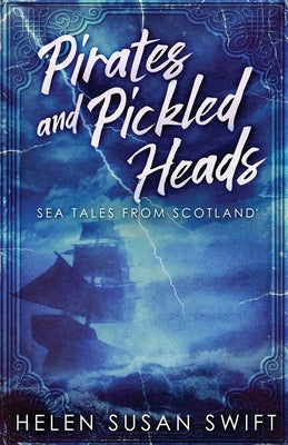 Pirates And Pickled Heads: Sea Tales From Scotland Paperback Next Chapter
