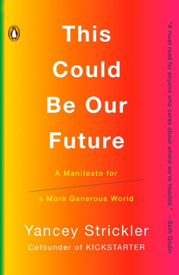 This Could Be Our Future: A Manifesto for a More Generous World by Strickler, Yancey