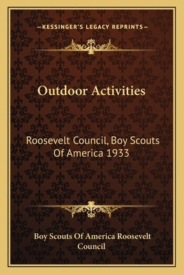 Outdoor Activities: Roosevelt Council, Boy Scouts Of America 1933 Paperback Kessinger Publishing