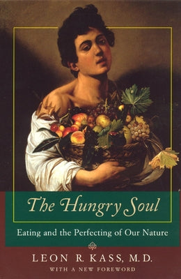 The Hungry Soul: Eating and the Perfecting of Our Nature Paperback University of Chicago Press