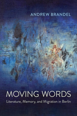 Moving Words: Literature, Memory, and Migration in Berlin Paperback University of Toronto Press