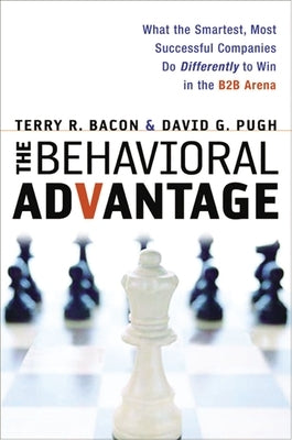 The Behavioral Advantage: What the Smartest, Most Successful Companies Do Differently to Win in the B2B Arena Paperback Amacom