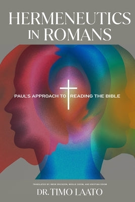 Hermeneutics in Romans: Paul's Approach to Reading the Bible by Laato, Timo