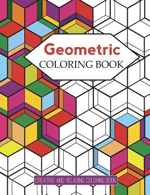 Geometric Coloring Books: Designs with Geometric and Patterns Coloring Book For Improve Your Creative (Relaxing Coloring Book) by Russ Focus