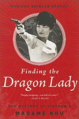 Finding the Dragon Lady: The Mystery of Vietnam's Madame Nhu Paperback PublicAffairs