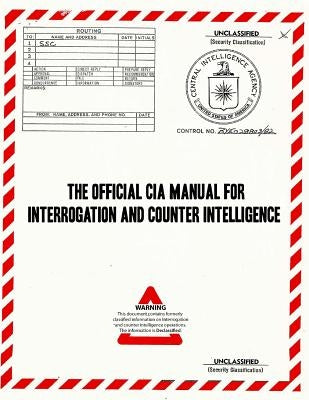The Official CIA Manual of Interrogation and Counterintelligence: The Kubark Counterintelligence Interrogation Manual Paperback Createspace Independent Publishing Platform