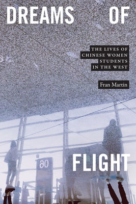 Dreams of Flight: The Lives of Chinese Women Students in the West Paperback Duke University Press