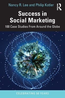Success in Social Marketing: 100 Case Studies from Around the Globe Paperback Routledge
