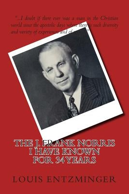 The J. Frank Norris I Have Known for 34 Years Paperback Createspace Independent Publishing Platform