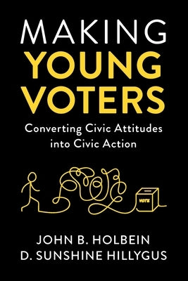 Making Young Voters: Converting Civic Attitudes Into Civic Action Paperback Cambridge University Press