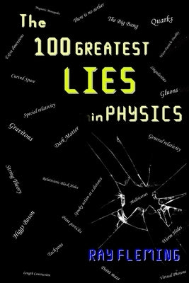 The 100 Greatest Lies in Physics Paperback Createspace Independent Publishing Platform