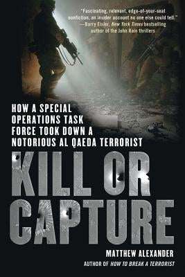Kill or Capture: How a Special Operations Task Force Took Down a Notorious al Qaeda Terrorist Paperback St. Martin's Griffin