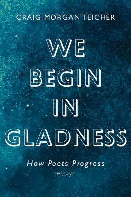We Begin in Gladness: How Poets Progress Paperback Graywolf Press
