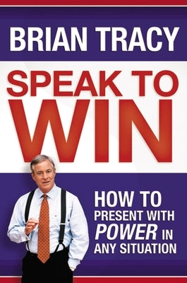 Speak to Win: How to Present with Power in Any Situation Paperback Amacom