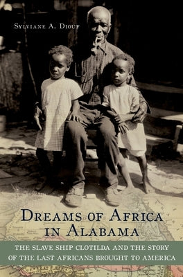 Dreams of Africa in Alabama: The Slave Ship Clotilda and the Story of the Last Africans Brought to America Paperback Oxford University Press, USA