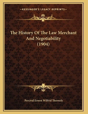 The History Of The Law Merchant And Negotiability (1904) Paperback Kessinger Publishing