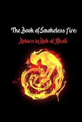 The Book of Smokeless Fire: Return to Rub al Khali Paperback Lulu.com