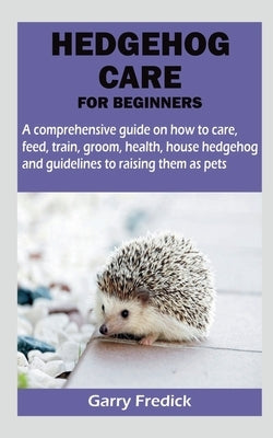 Hedgehog Care for Beginners Paperback Notion Press