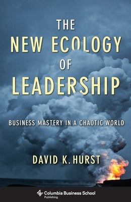 The New Ecology of Leadership: Business Mastery in a Chaotic World Paperback Columbia Business School Publishing