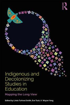Indigenous and Decolonizing Studies in Education: Mapping the Long View Paperback Routledge