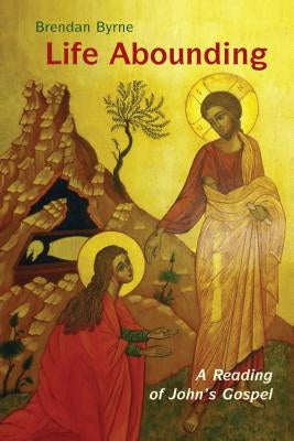 Life Abounding: A Reading of John's Gospel Paperback Liturgical Press