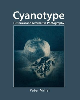 Cyanotype: Historical and alternative photography Createspace Independent Publishing Platform