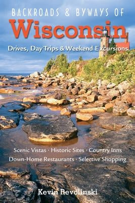 Backroads & Byways of Wisconsin: Drives, Day Trips & Weekend Excursions Countryman Press