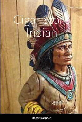 Cigar Store Indian Paperback Lulu.com