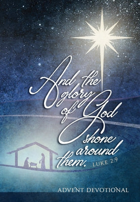 And the Glory of God Shone Around Them: An Advent Devotional Paperback Broadstreet Publishing