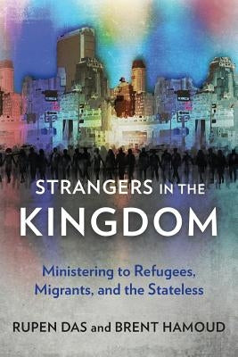 Strangers in the Kingdom: Ministering to Refugees, Migrants and the Stateless Paperback Langham Global Library