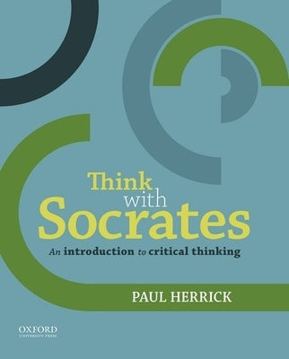 Think with Socrates: An Introduction to Critical Thinking Paperback Oxford University Press, USA