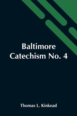 Baltimore Catechism No. 4; An Explanation Of The Baltimore Catechism Of Christian Doctrine For The Use Of Sunday-School Teachers And Advanced Classes Paperback Alpha Edition
