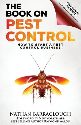 The Book On Pest Control: How to Start A Pest Control Business Paperback Createspace Independent Publishing Platform