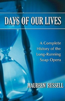 Days of Our Lives: A Complete History of the Long-Running Soap Opera Paperback McFarland and Company, Inc.