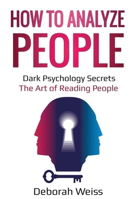 How to Analyze People: Dark Psychology Secrets - The Art of Reading People Paperback Lee Digital Ltd. Liability Company