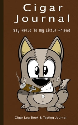 Cigar Journal - Say Hello To My Little Friend: Cigar Log Book and Tasting Journal Paperback Independently Published