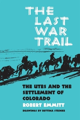 The Last War Trail: The Utes and the Settlement of Colorado Paperback University of Oklahoma Press