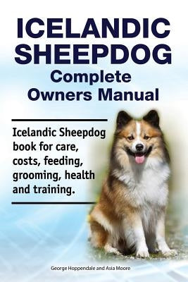 Icelandic Sheepdog Complete Owners Manual. Icelandic Sheepdog Book for Care, Costs, Feeding, Grooming, Health and Training. Paperback Zoodoo Publishing