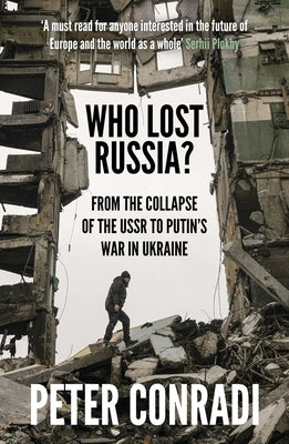 Who Lost Russia?: From the Collapse of the USSR to Putin's War on Ukraine Paperback ONEWorld Publications