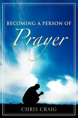 Becoming a Person of Prayer Paperback Xulon Press